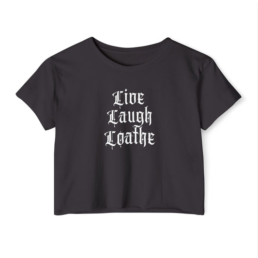 Live Laugh Loathe Crop Top