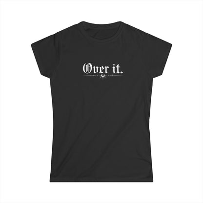 Over It. Women's Tee