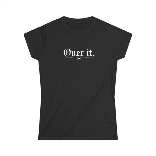 Over It. Women's Tee